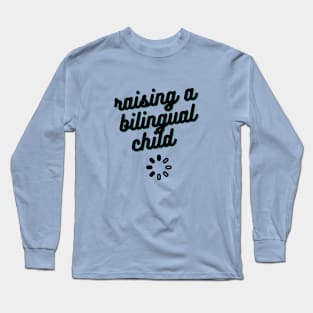 Raising a Bilingual Child Long Sleeve T-Shirt